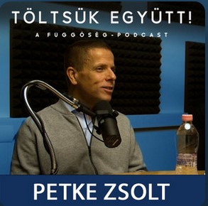 Petke Zsolt a függőségről - Töltsd velünk! podcast