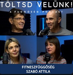 Szabó Attila az fitnessfüggőségről - Töltsd velünk! podcast