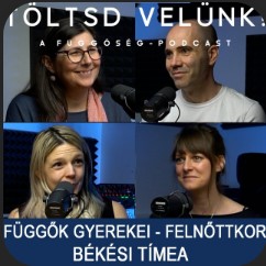 Békési Tímea a függő családokban felnőttekről - Töltsd velünk! podcast